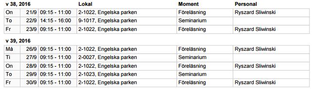 Ett par seminarier kan tillkomma. Tentamen och omtentamendatum meddelas senare.
