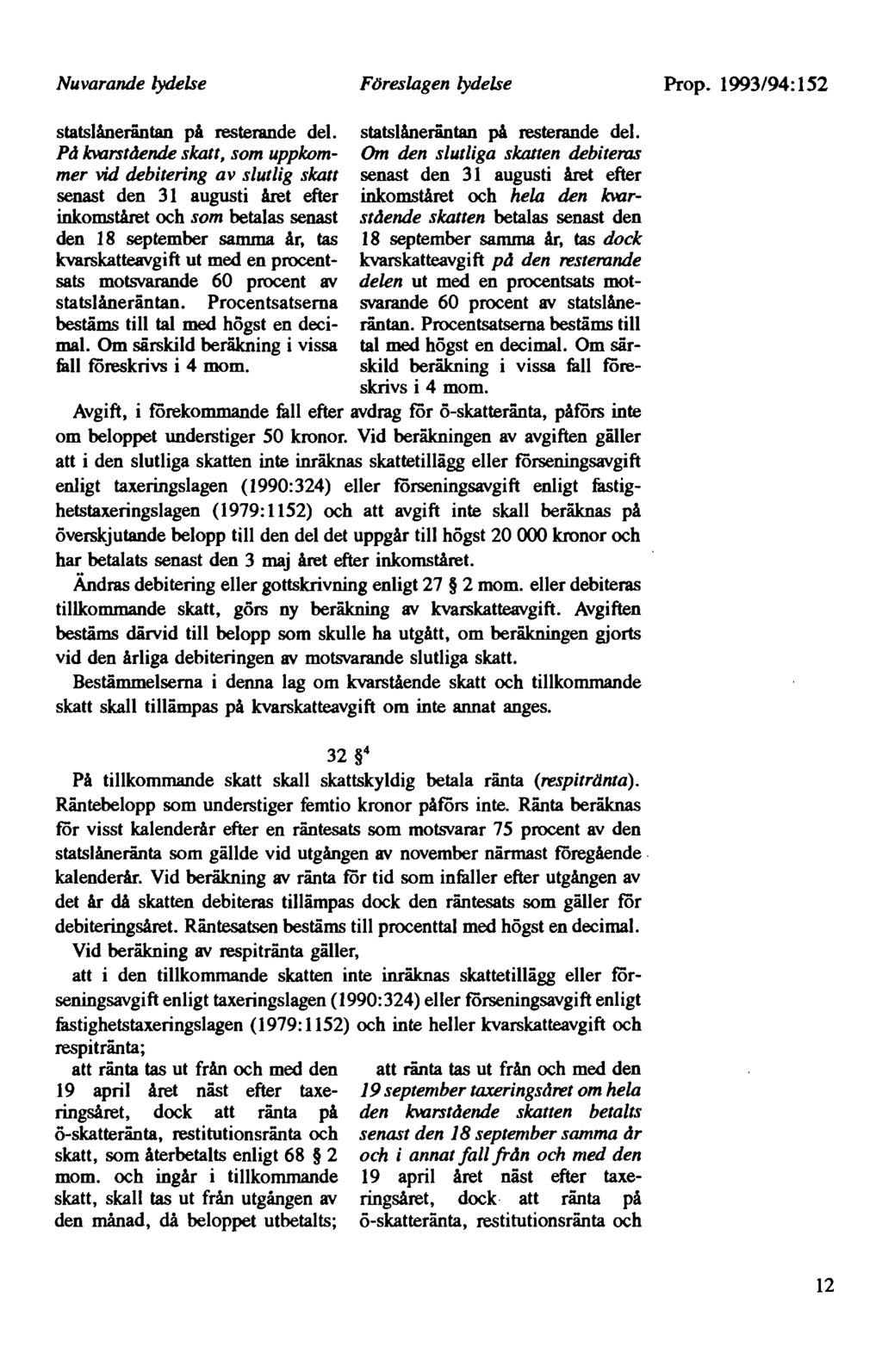 Nuvarande lydelse Prop. 1993/94:152 statslåneräntan på resterande del.