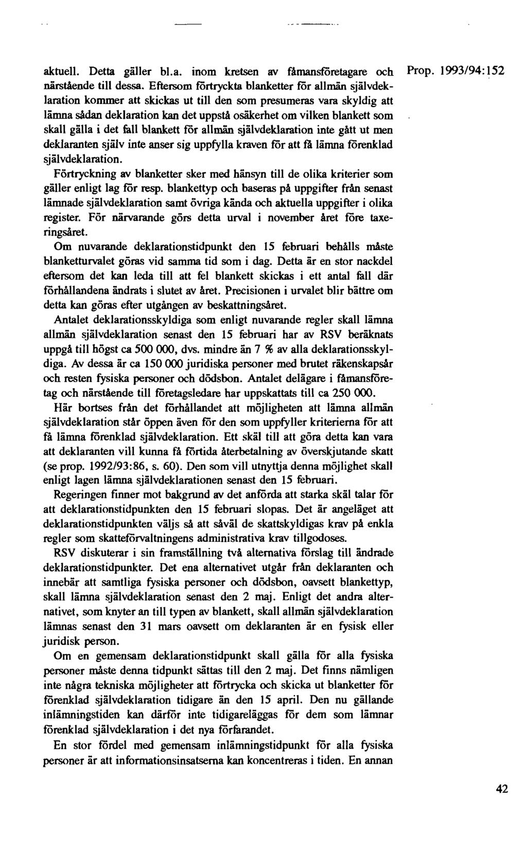 aktuell. Detta gäller bl.a. inom kretsen av fåmansföretagare och Prop. 1993/94: 152 närstående till dessa.