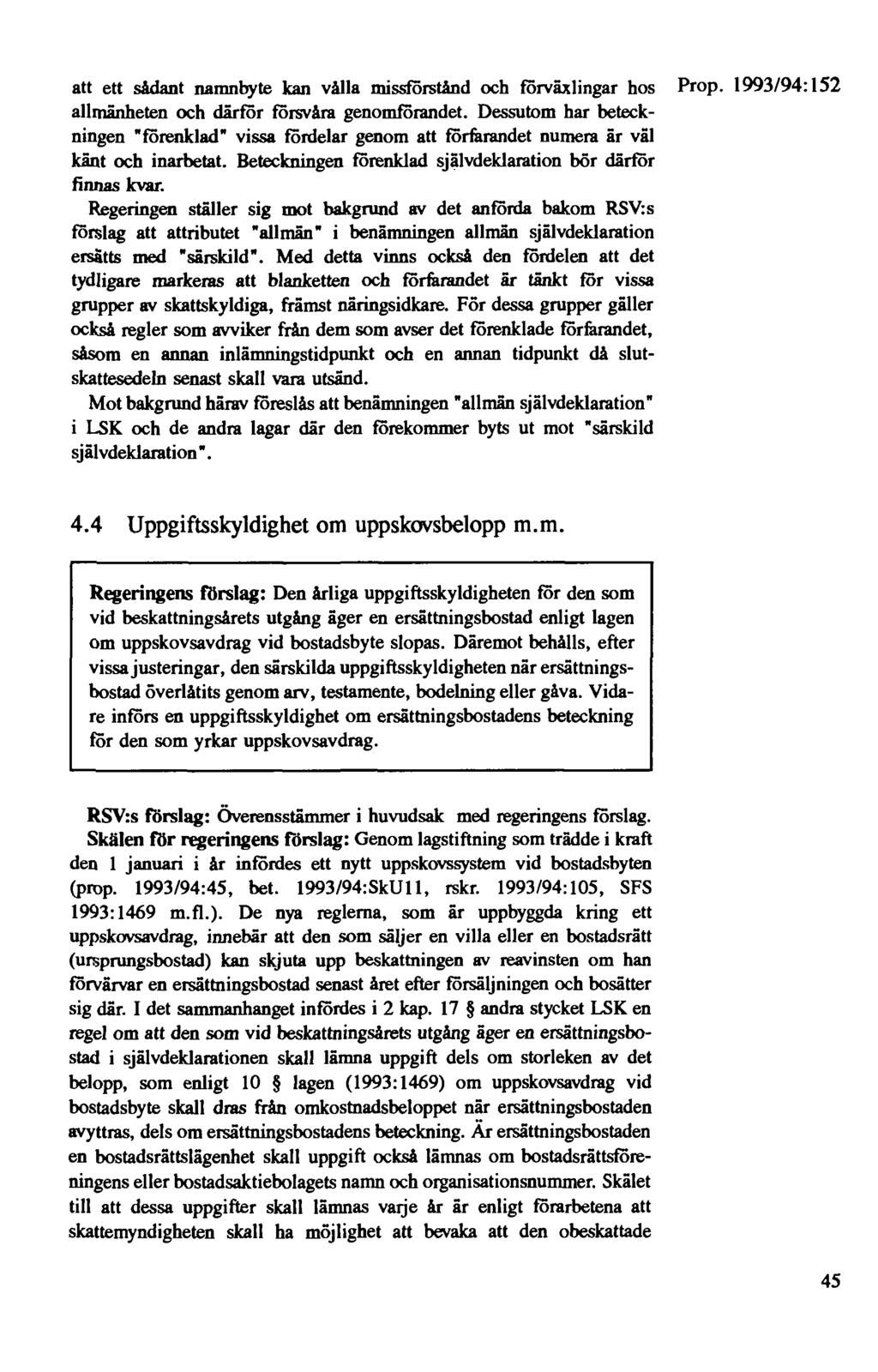 att ett sådant namnbyte kan vålla missförstånd och förväxlingar hos Prop. 1993/94: 152 allmänheten och därför försvåra genomförandet.