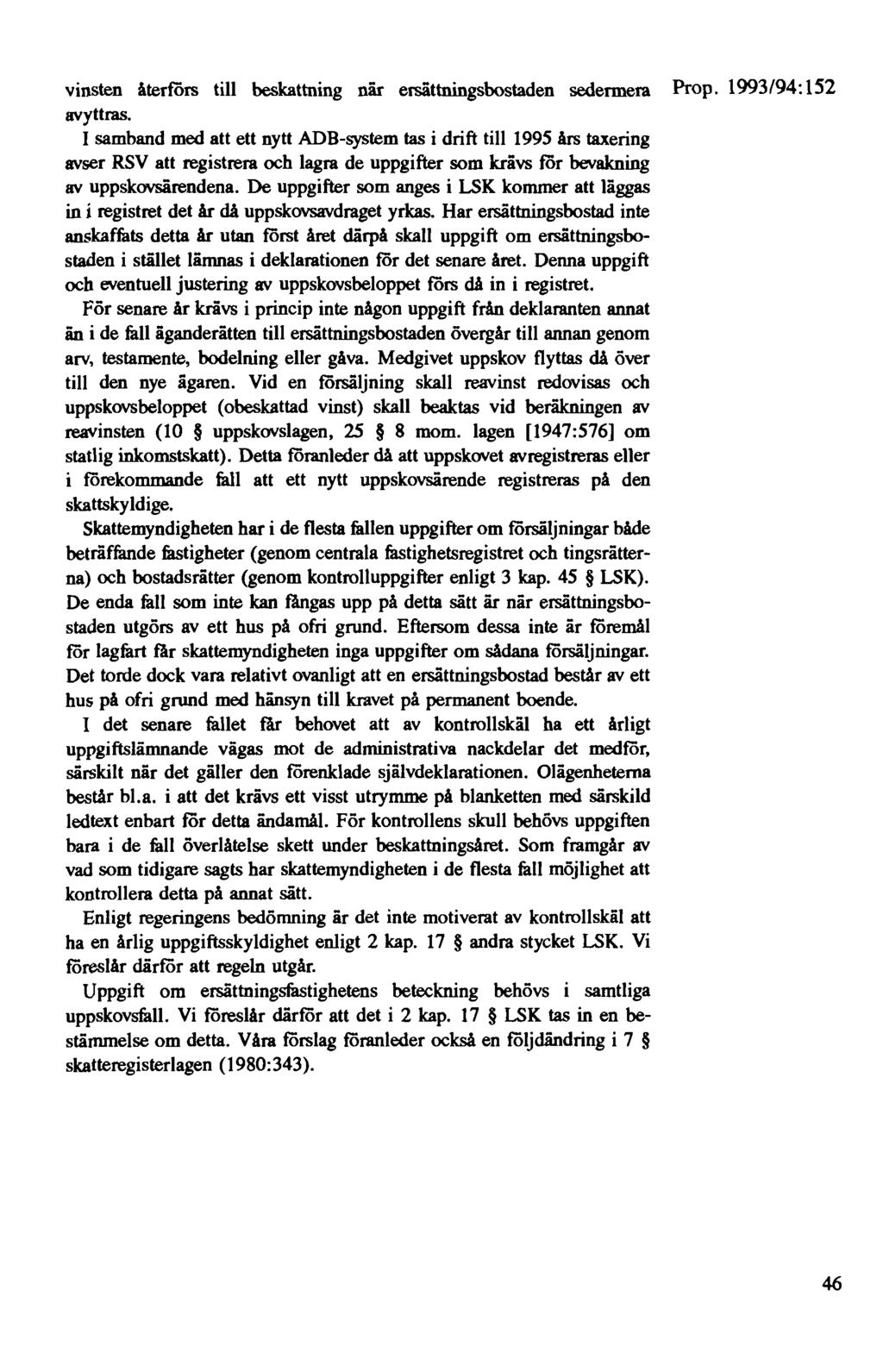 vinsten återförs till beskattning när ersättningsbostaden sedermera Prop. 1993 /94: 152 avyttras.