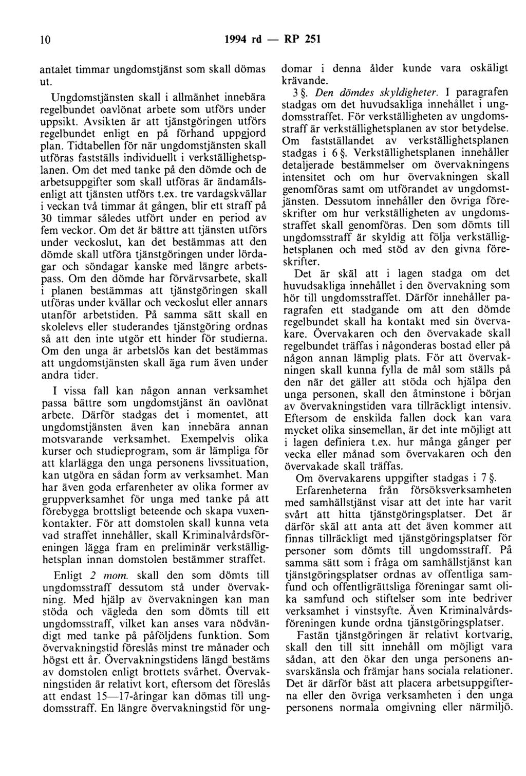 lo 1994 rd - RP 251 antalet timmar ungdomstjänst som skall dömas ut. Ungdomstjänsten skall i allmänhet innebära regelbundet oavlönat arbete som utförs under uppsikt.