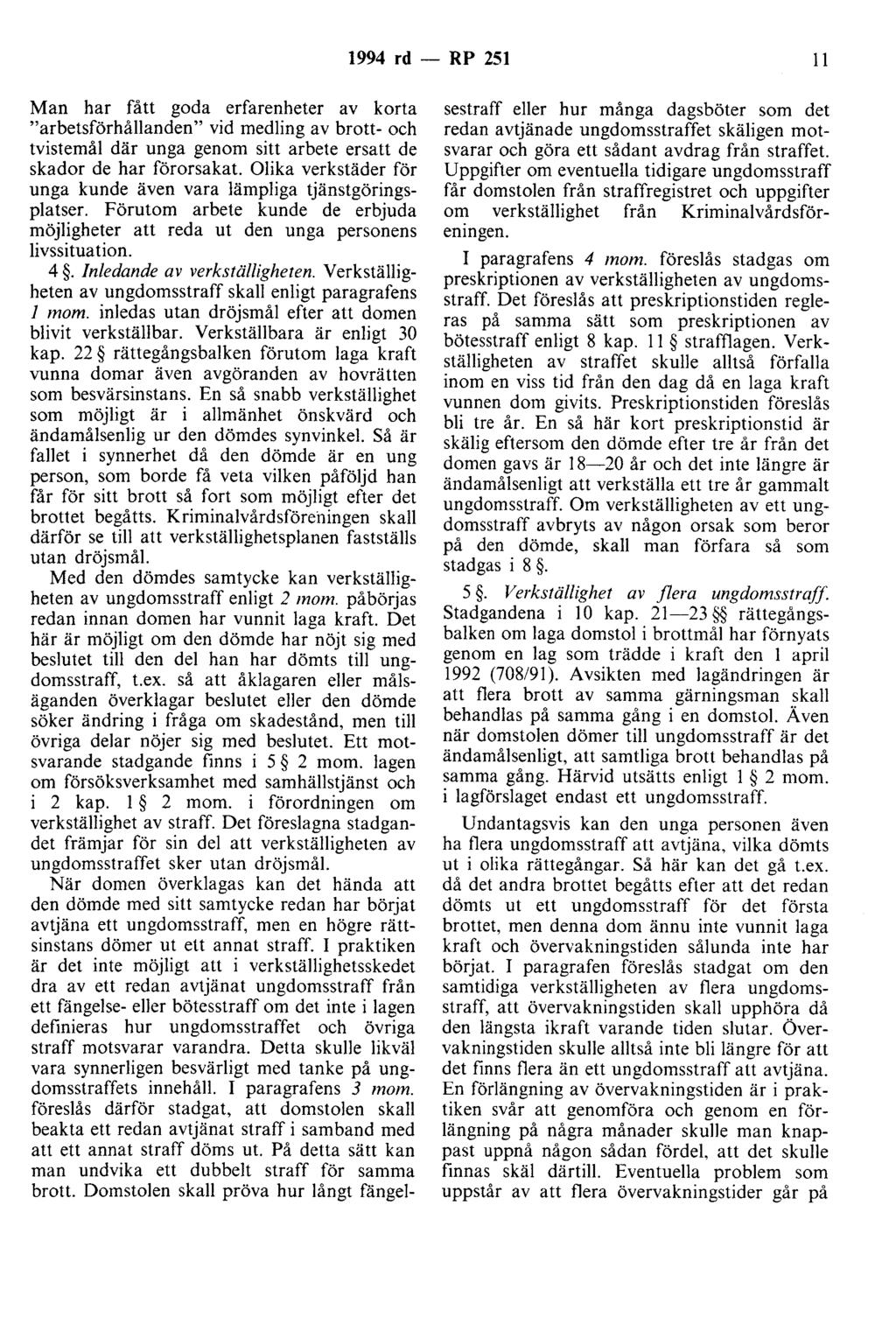 1994 rd - RP 251 Il Man har fått goda erfarenheter av korta "arbetsförhållanden" vid medling av brott- och tvistemål där unga genom sitt arbete ersatt de skador de har förorsakat.