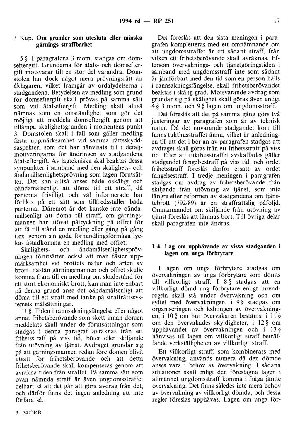 1994 rd - RP 251 17 3 Kap. Om grunder som utesluta eller minska gärnings straffbarhet 5. I paragrafens 3 mom. stadgas om domseftergift.