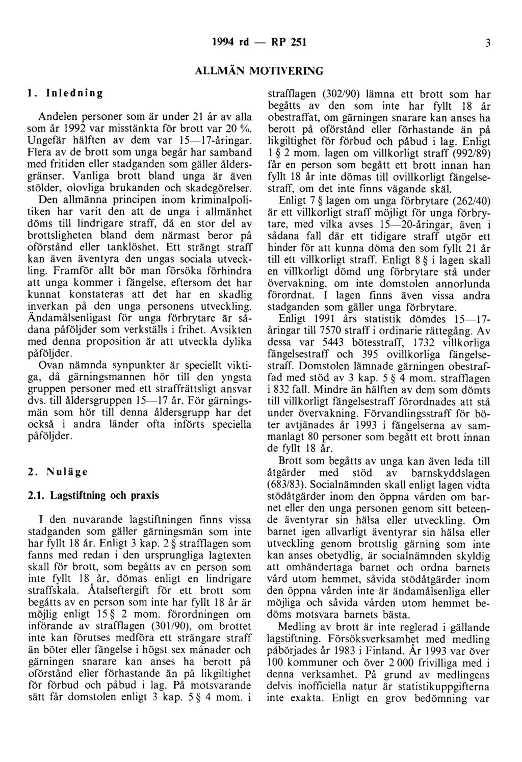 1994 rd - RP 251 3 ALLMÄN MOTIVERING l. Inledning Andelen personer som är under 21 år av alla som år 1992 var misstänkta för brott var 20 %. Ungefär hälften av dem var 15-17-åringar.