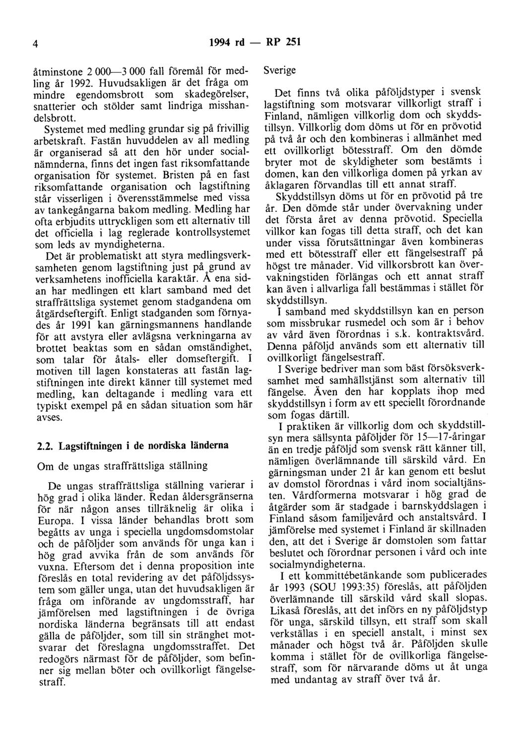 4 1994 rd - RP 251 åtminstone 2 000-3 000 fall föremål för medling år 1992. Huvudsakligen är det fråga om mindre egendomsbrott som skadegörelser, snatterier och stölder samt lindriga misshandelsbrott.
