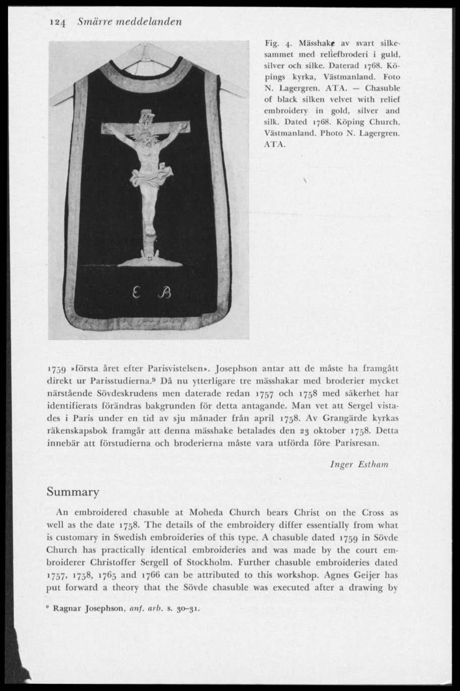 124 Smärre meddelanden Fig. 4. Mässhake av svart silkcsammet med relief broderi i gnid. silver och silke. Dalerad 1768. Köpings kyrka, Västmanland. Eolo X. Lagergren. ATA.