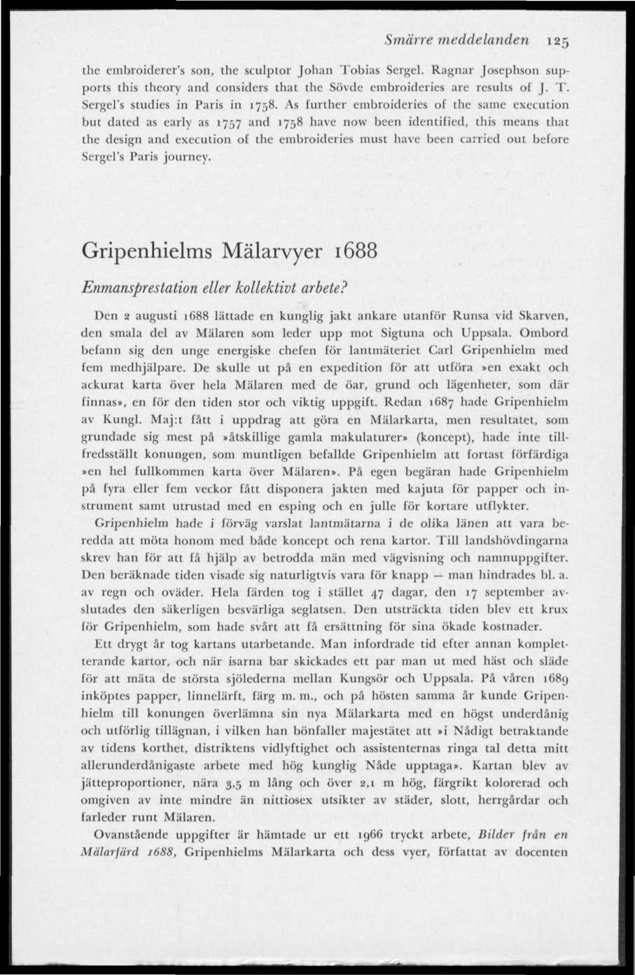 Smärre meddelanden 125 the embroiderer's son, the sculplor Johan Tobias Sergel. Ragnar Josephson supports this theory and considers that the Sövde embroideries are results of J. T. SergeFs studies in Paris in 1758.