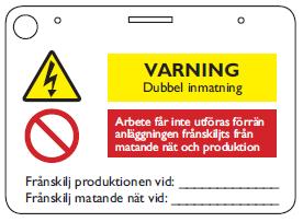 Varningsskylt som informerar om att en produktionsanläggning är ansluten till anläggningen ska finnas.