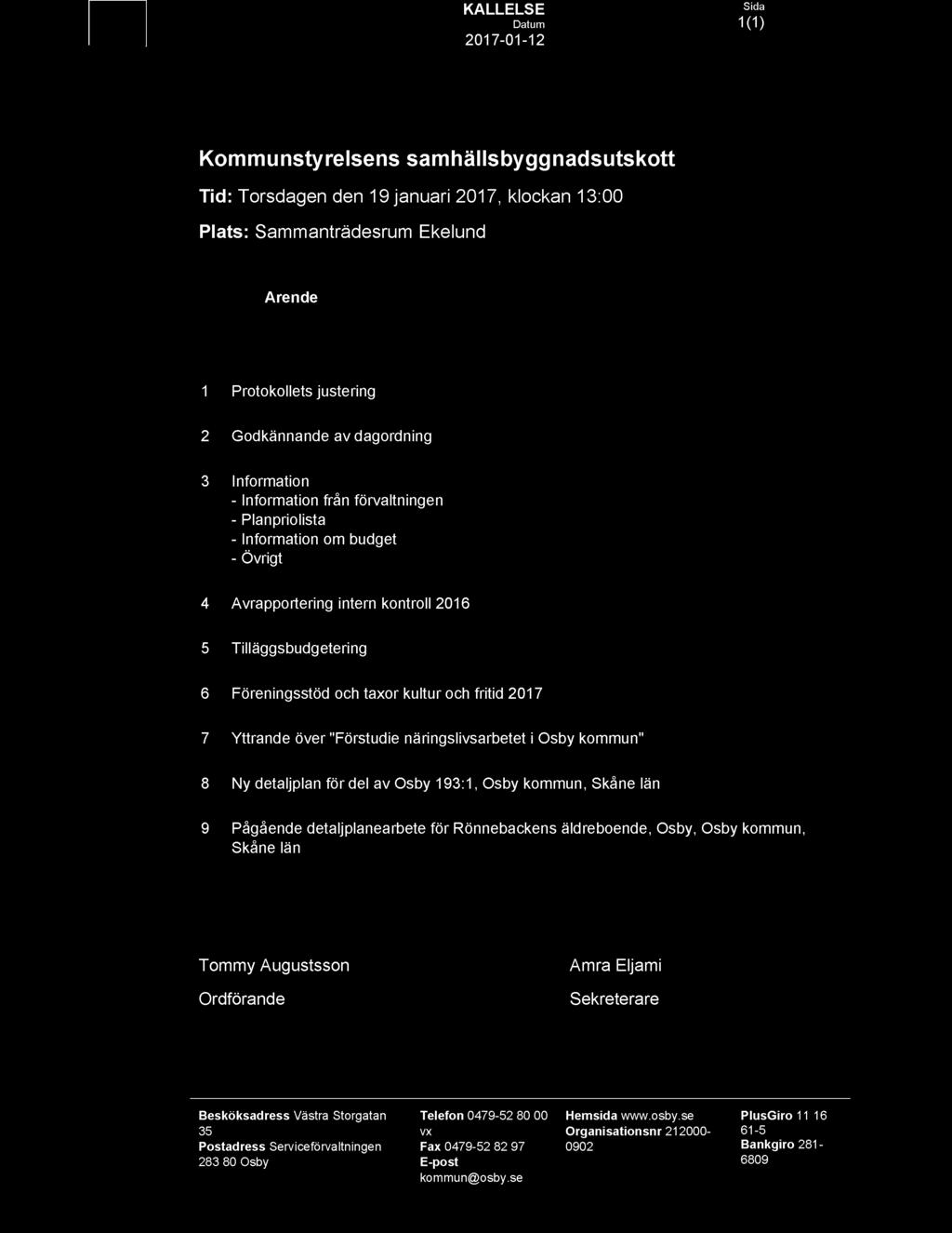 kultur och fritid 2017 7 Yttrande över "Förstudie näringslivsarbetet i Osby kommun" 8 Ny detaljplan för del av Osby 193:1, Osby kommun, Skåne län 9 Pågående detaljplanearbete för Rönnebackens