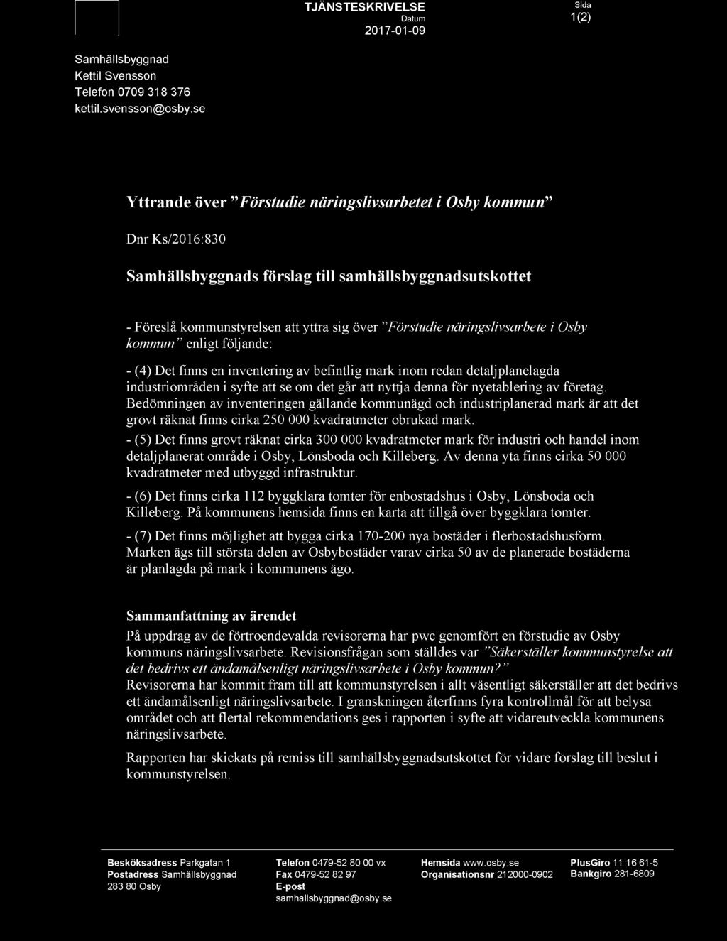 Förstudie näringslivsarbete i Osby kommun enligt följande: - (4) Det finns en inventering av befintlig mark inom redan detaljplanelagda industriområden i syfte att se om det går att nyttja denna för