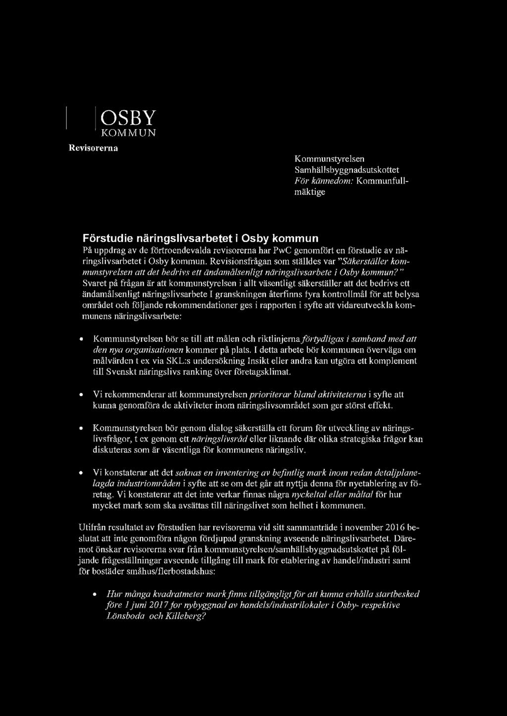 OSBY KOMMUN Revisorerna Kommunstyrelsen Samhällsbyggnadsutskottet För kännedom: Kommunfullmäktige Förstudie näringslivsarbetet i Osby kommun På uppdrag av de förtroendevalda revisorerna har PwC