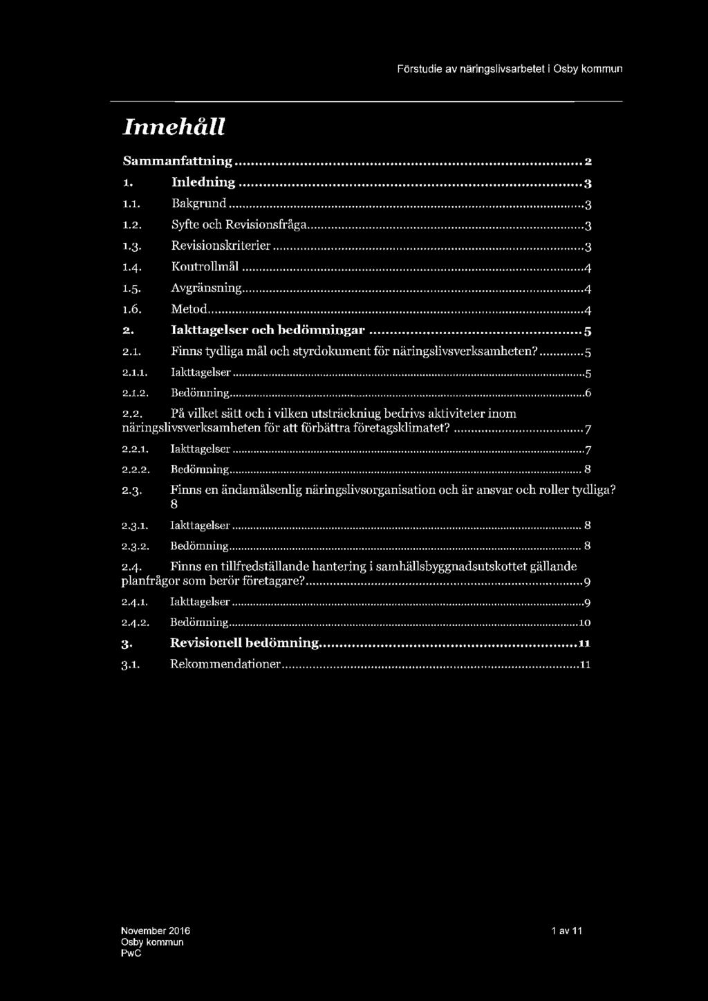 2. På vilket sätt och i vilken utsträckniug hedrivs aktiviteter inom näringslivsverksamheten för att förbättra företagsklimatet?...7 2.2.1, Iakttagelser... 7 2.2.2. Bedömning... 8 2.3.