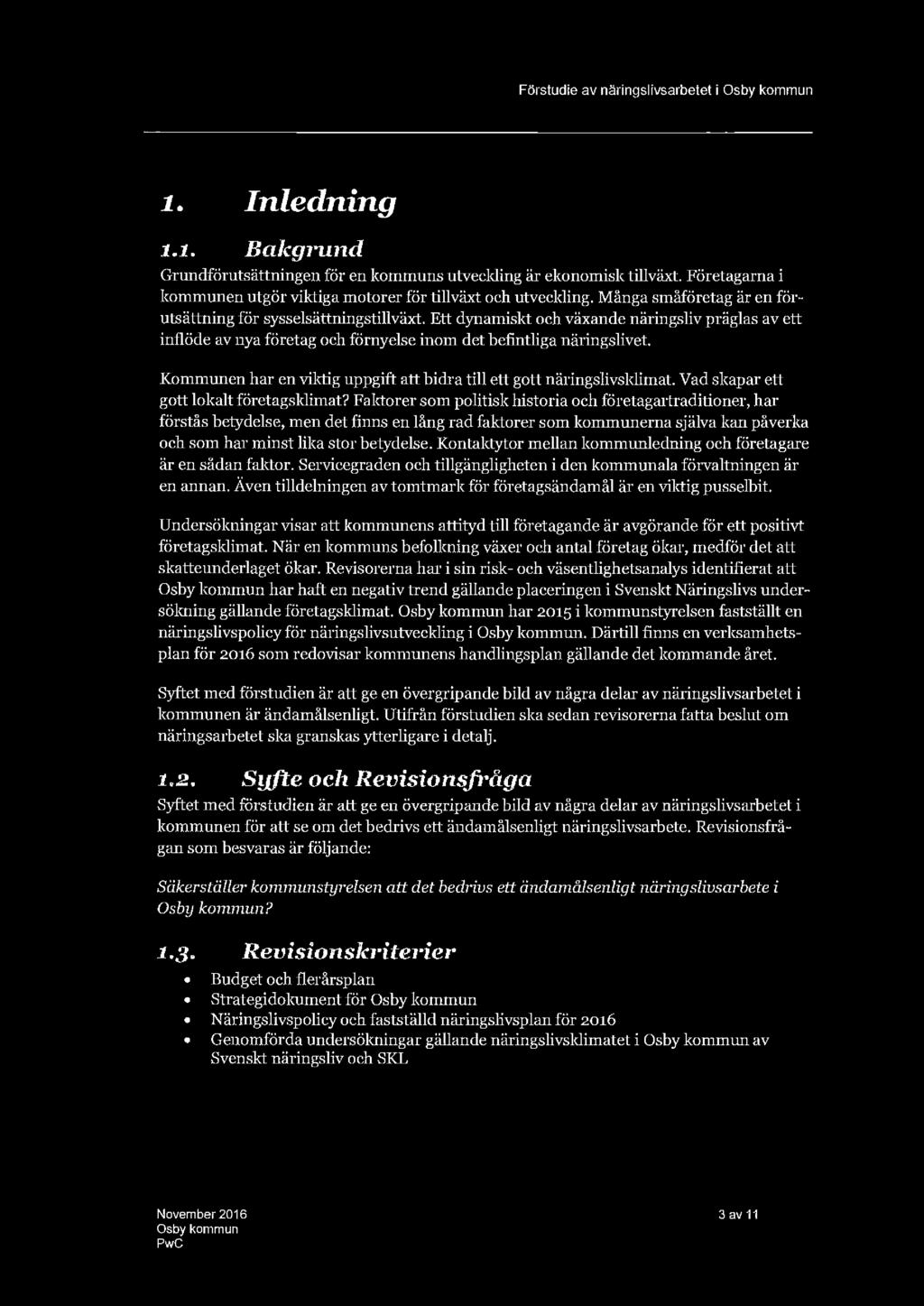 Ett dynamiskt och växande näringsliv präglas av ett inflöde av nya företag och förnyelse inom det befintliga näringslivet. Kommunen har en viktig uppgift att bidra till ett gott näringslivsklimat.