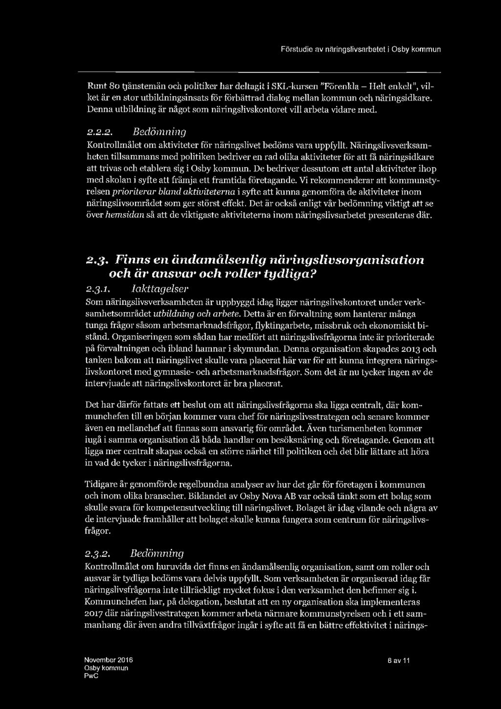 Näringslivsverksamheten tillsammans med politiken bedriver en rad olika aktiviteter för att få näringsidkare att trivas och etablera sig i Osby kommun.