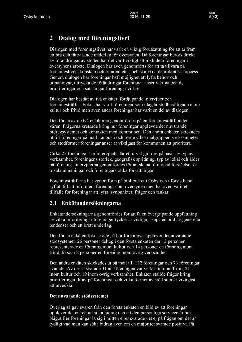Datum Osby kommun 2016-11 -29 5(43) 2 Dialog med föreningslivet Dialogen med föreningslivet har varit en viktig förutsättning för att ta fram ett bra och rättvisande underlag för översynen.