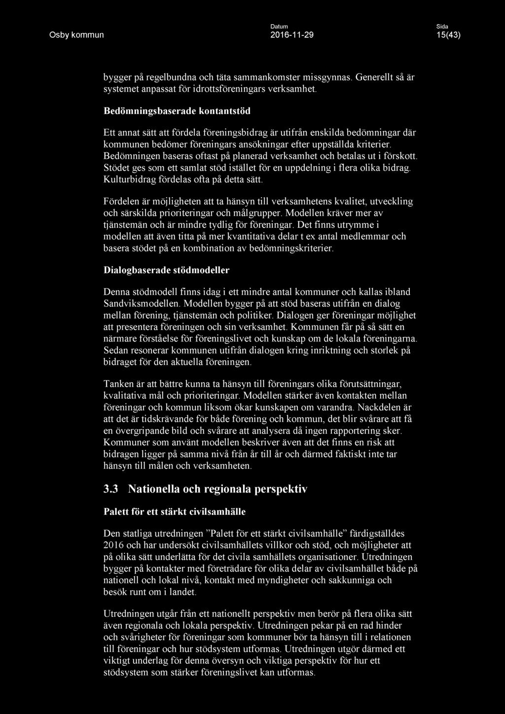 Datum Osby kommun 2016-11 -29 15(43) bygger på regelbundna och täta sammankomster missgynnas. Generellt så är systemet anpassat för idrottsföreningars verksamhet.