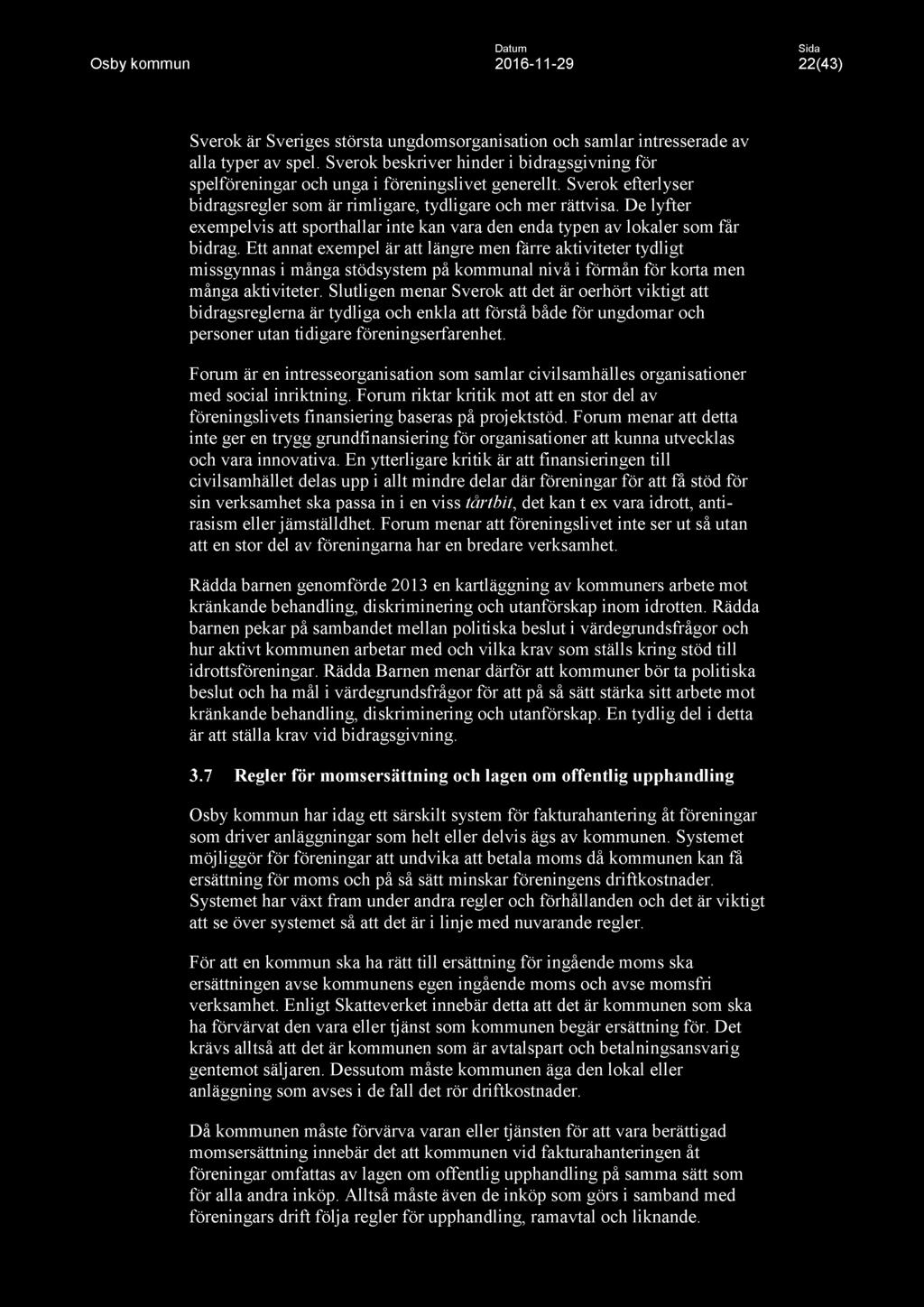 Datum Osby kommun 2016-11 -29 22(43) Sverok är Sveriges största ungdomsorganisation och samlar intresserade av alla typer av spel.