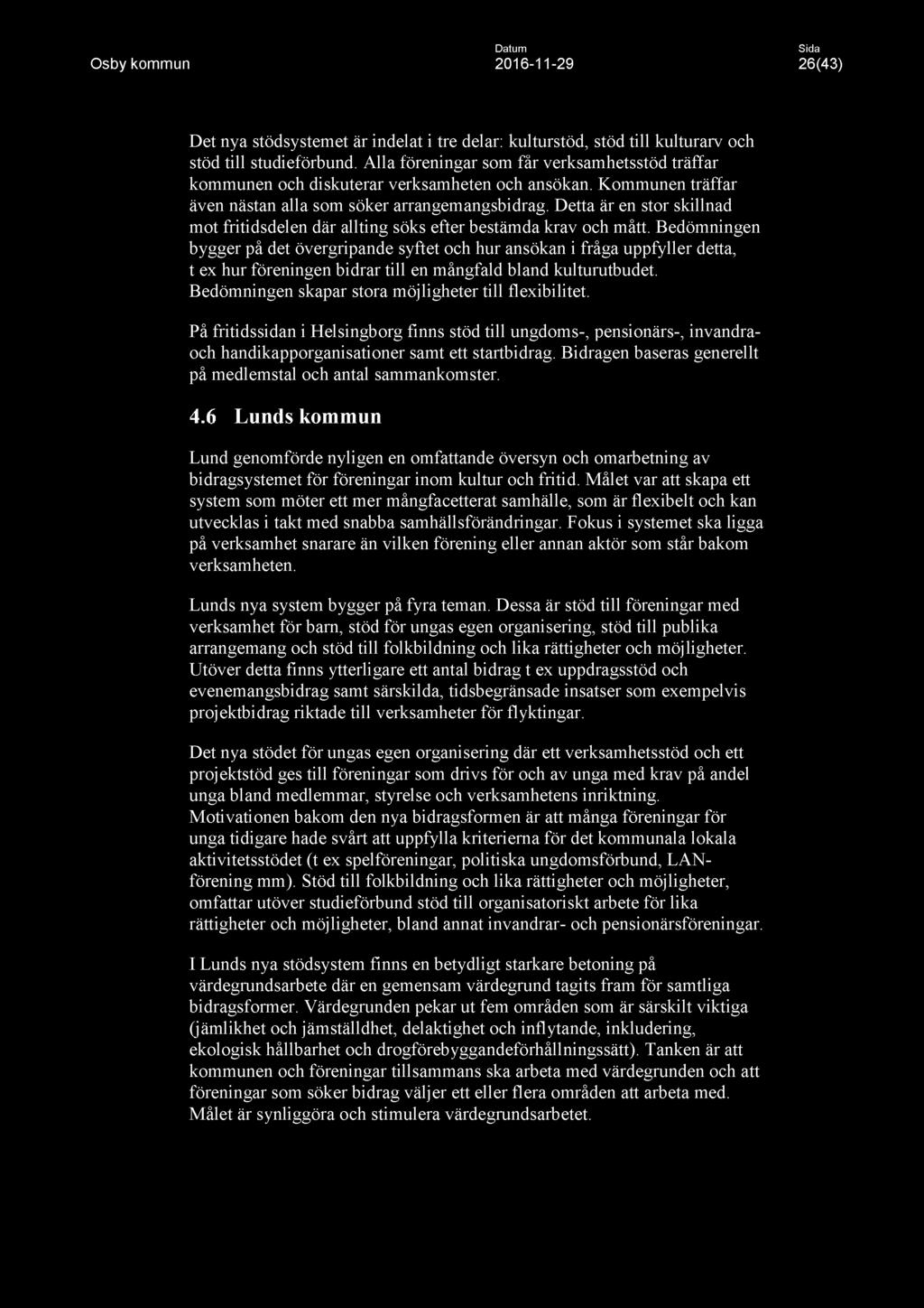 Datum Osby kommun 2016-11 -29 26(43) Det nya stödsystemet är indelat i tre delar: kulturstöd, stöd till kulturarv och stöd till studieförbund.