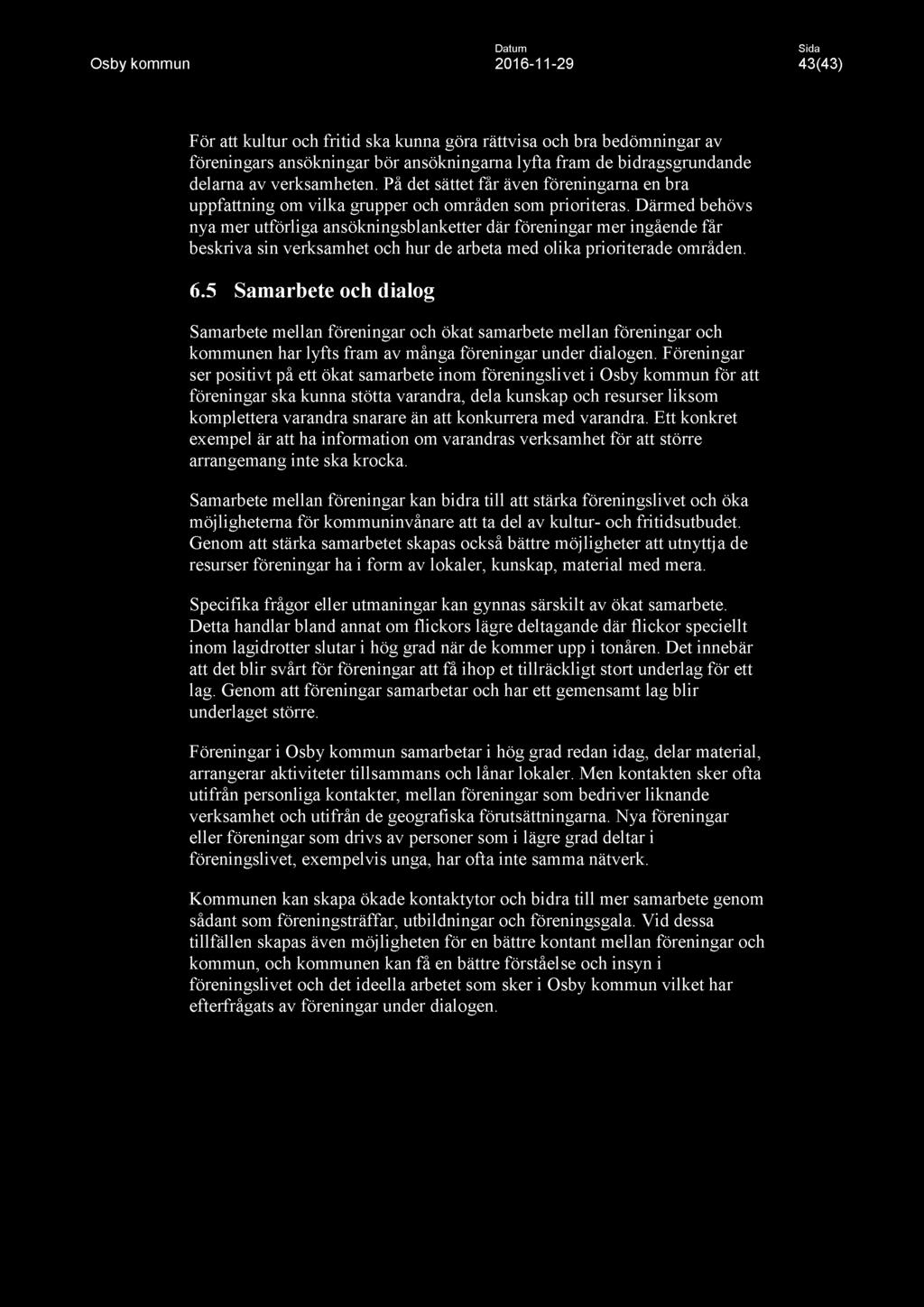 Datum Osby kommun 2016-11 -29 43(43) För att kultur och fritid ska kunna göra rättvisa och bra bedömningar av föreningars ansökningar bör ansökningarna lyfta fram de bidragsgrundande delarna av