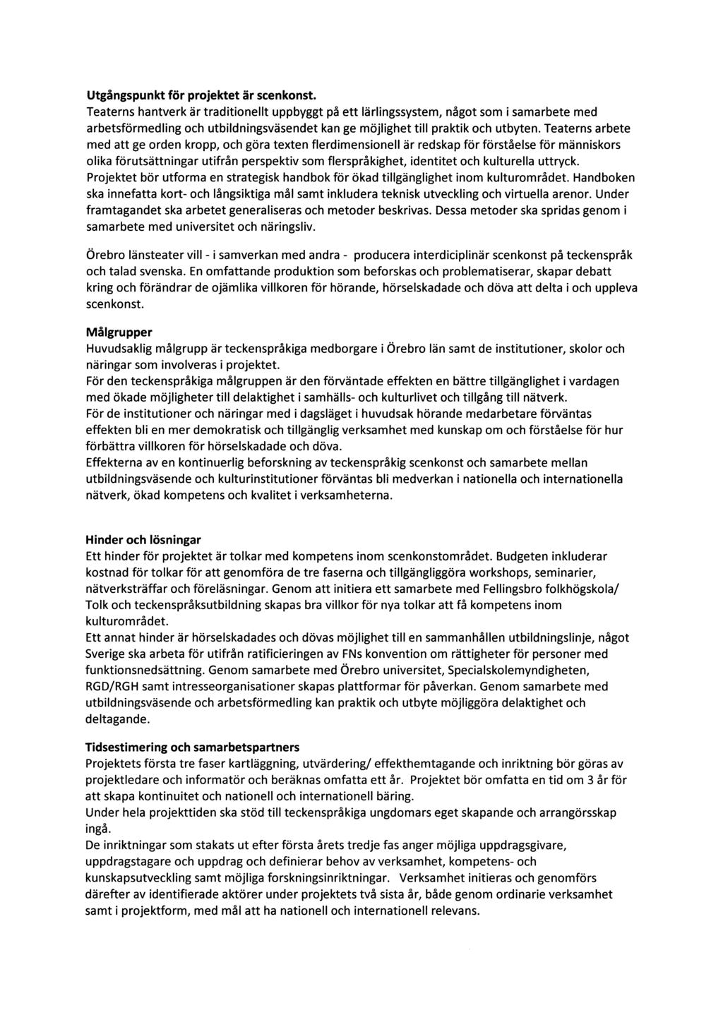 Utgångspunkt för projektet är scenkonst.