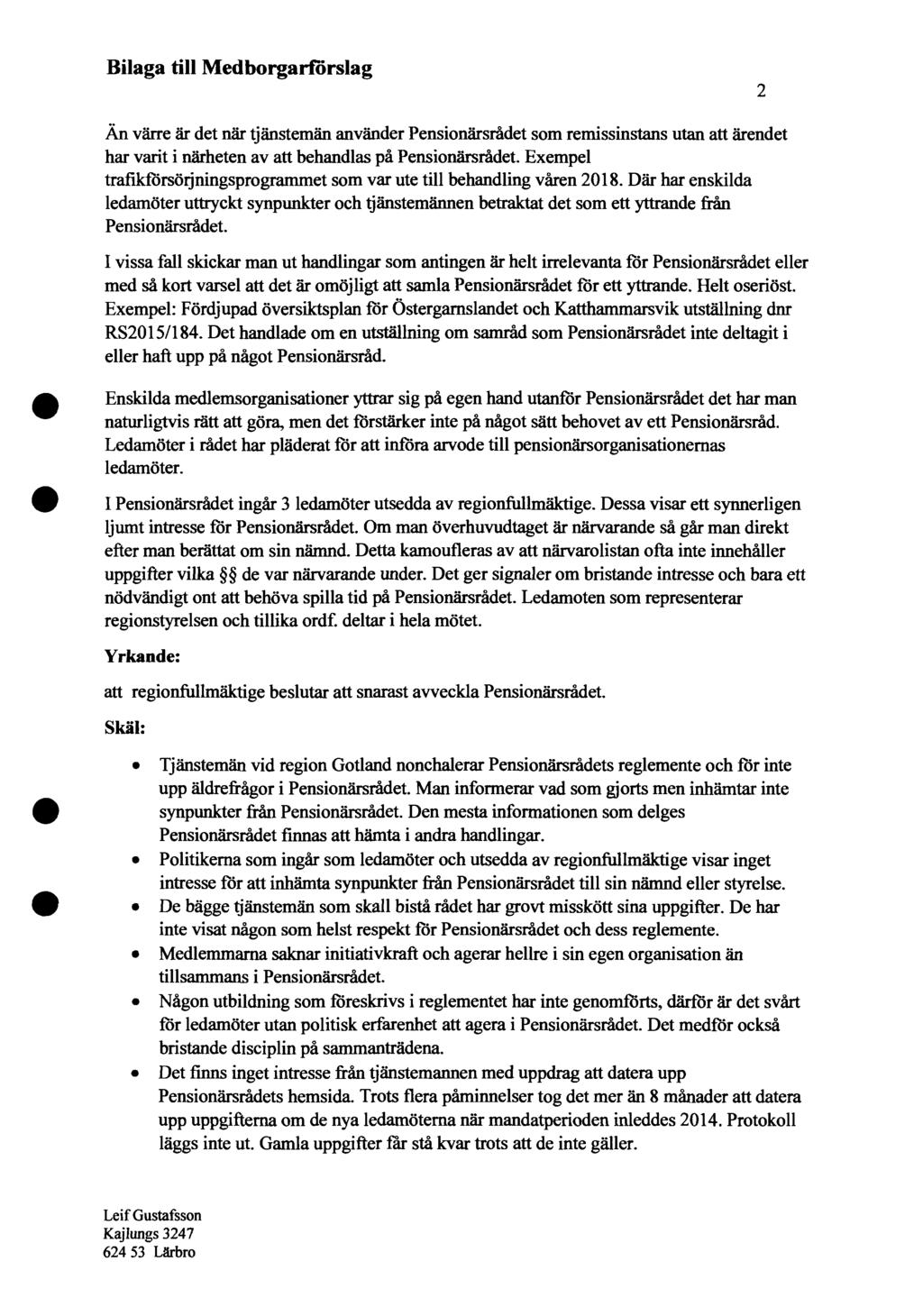 Bilaga till Medborgarförslag Än värre är det när tjänstemän använder Pensionärsrådet som remissinstans utan att ärendet har varit i närheten av att behandlas på Pensionärsrådet.
