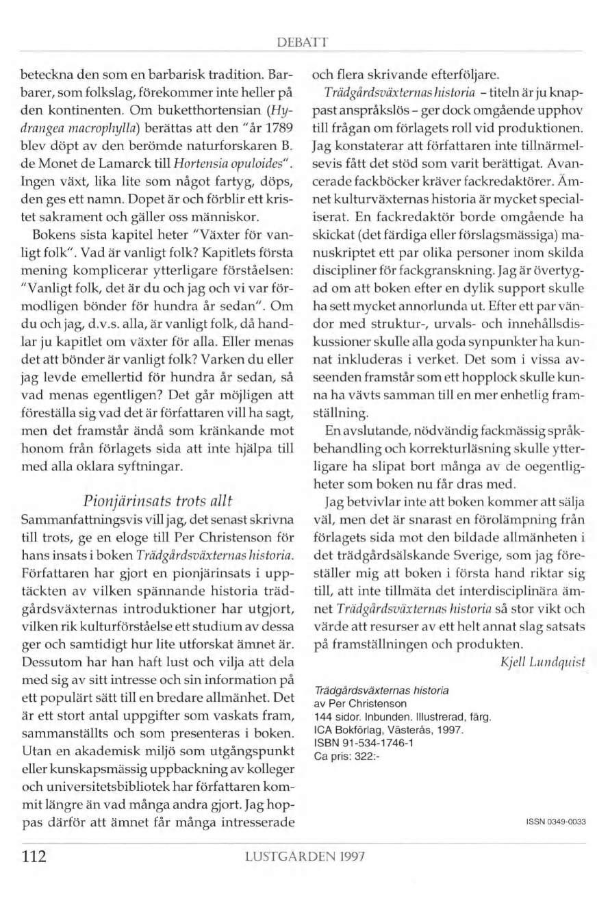 DEBATT beteckna den som en barbarisk tradition. Bar barer, som folkslag, förekommer inte heller på den kontinenten.