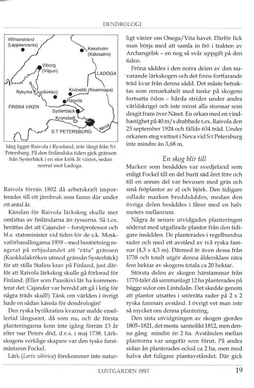 DENDROLOGI Villmanstrand (Lappeenranta) ) Viborg (Viipuri) Nykyrka \Uusikirkko) FINSKA VIKEN ø\ Keksholm (Käkisalmi) LADOGA 2"" \ Raivola Systerbäcki Kronstadÿ Kivinebb (Kivennapa) S:T PETERSBURG