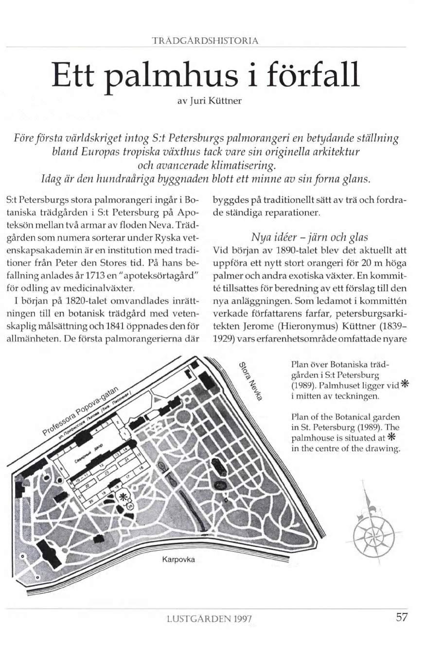 TRäDGARDSHISTORIA Ett palmhus i förfall av Juri Kiittner Före första världskriget intog S:t Petersburgs palmorangeri en betydande ställning bland Europas tropiska växthus tack vare sin originella