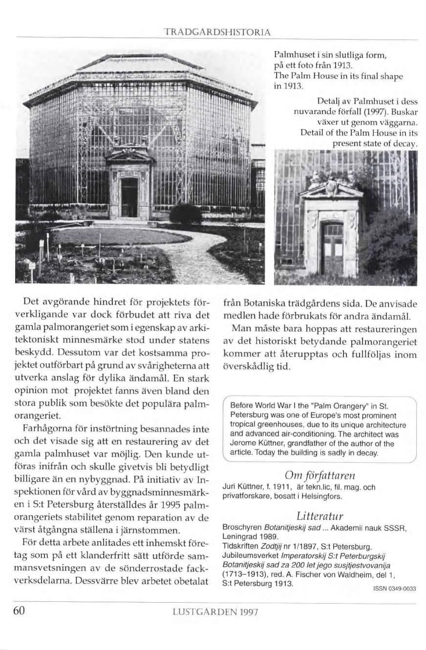 I'll IW 411TI fyiui HÜf«i! n TR A DCARDSHISTOR I A wm; m Ég ÉHVl;rijff mm a - SUrøia IB i *. Palmhuset i sin slutliga form, på ett foto från 1913. The Palm House in its final shape in 1913.