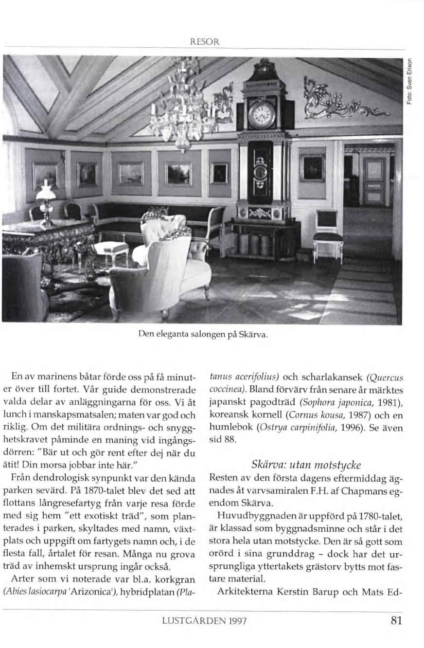 RESOR r y mm i xâ B, i 12. r! \ nïw /» j Den eleganta salongen på Skärva. r * H En av marinens båtar förde oss på få minut er över till fortet.
