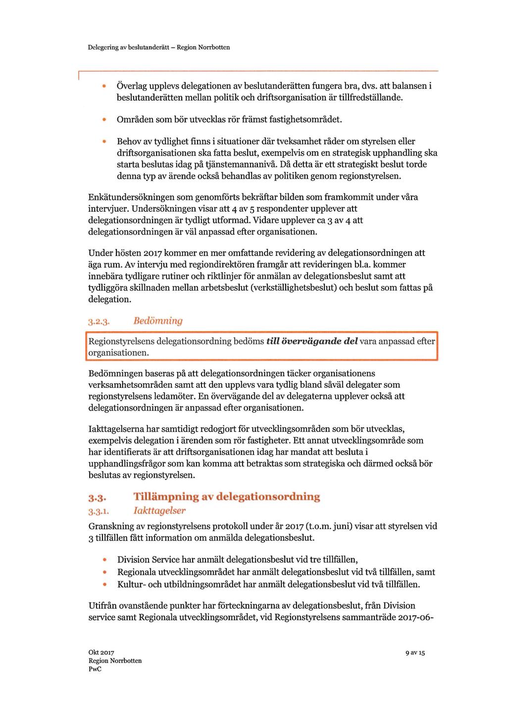 Delegering av beslutanderätt - Överlag upplevs delegationen av beslutanderätten fungera bra, dvs. att balansen i beslutanderätten mellan politik och driftsorganisation är tillfredställande.