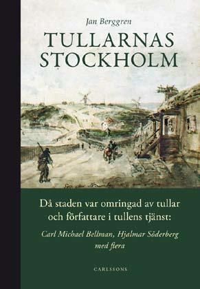 Från visitörernas värld Jan Berggren Tullarnas Stockholm Carlssons. 174 s. ill. Carl Michael Bellmans koppling till tullverksamhet är välkänd.