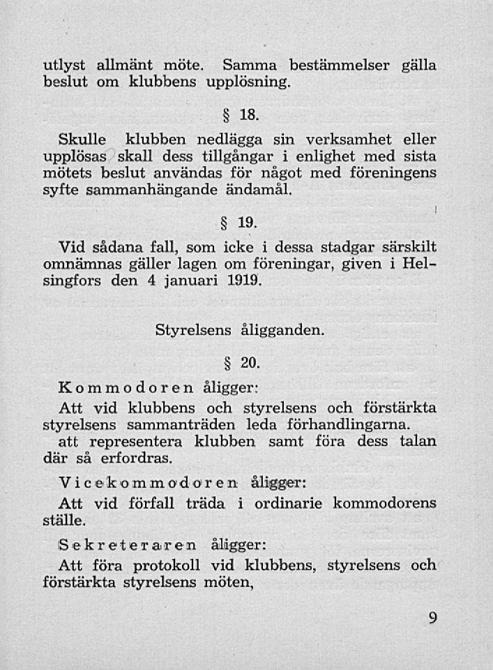 utlyst allmänt möte. Samma bestämmelser gälla beslut om klubbens upplösning. 18.