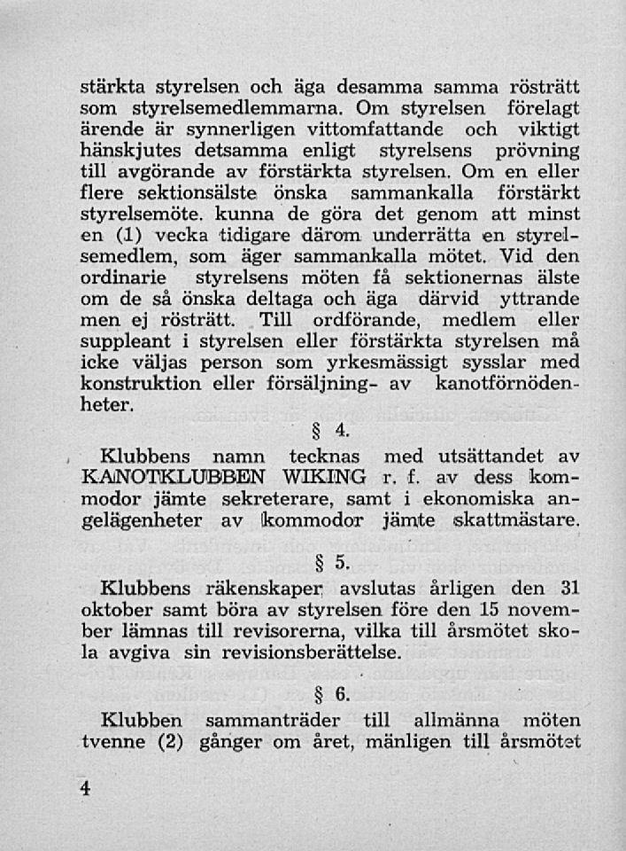 stärkta styrelsen och äga desamma samma rösträtt som styrelsemedlemmarna.