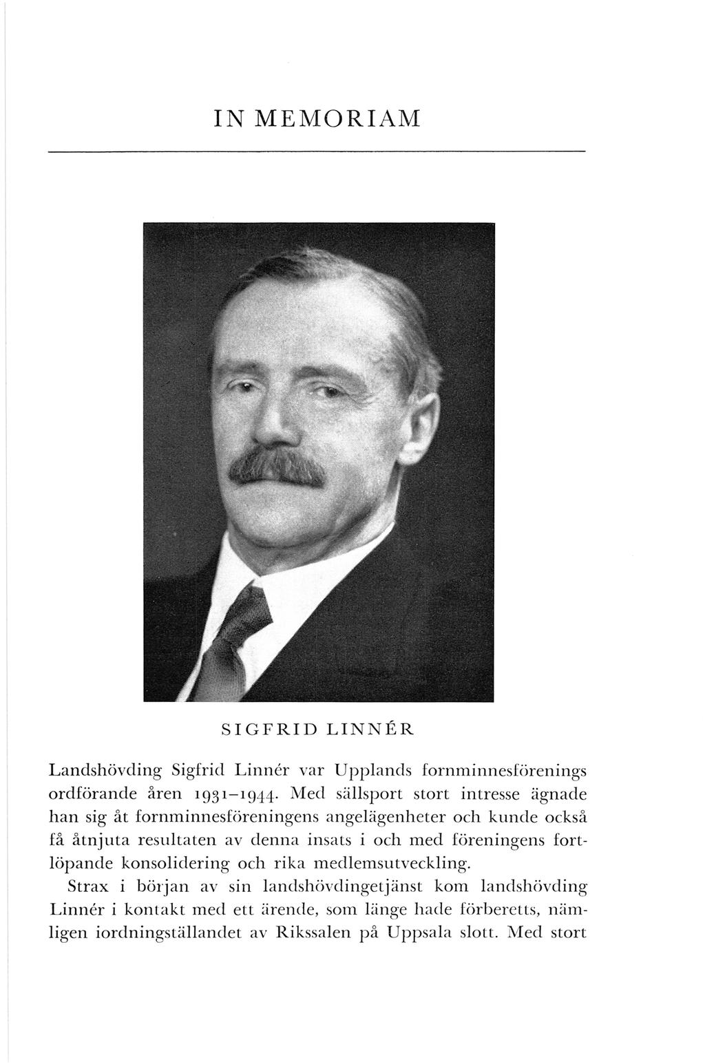 IN MEMORIAM SIGFRID LINNER Landshövding Sigfrid Linner var Upplands fornminnesförenings ordförande åren 1931-1944.