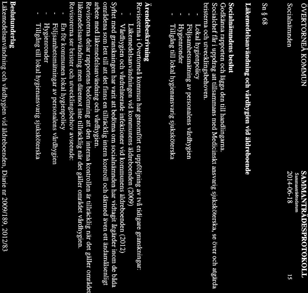 Samman trädesdatum Socialnämnden 2014-06-18 15 Sn 68 Läkemedelsanvändning och vårdhygien vid äldreboende Socialnämndens beslut Godkänna rapporten och lägga den till handlingarna.
