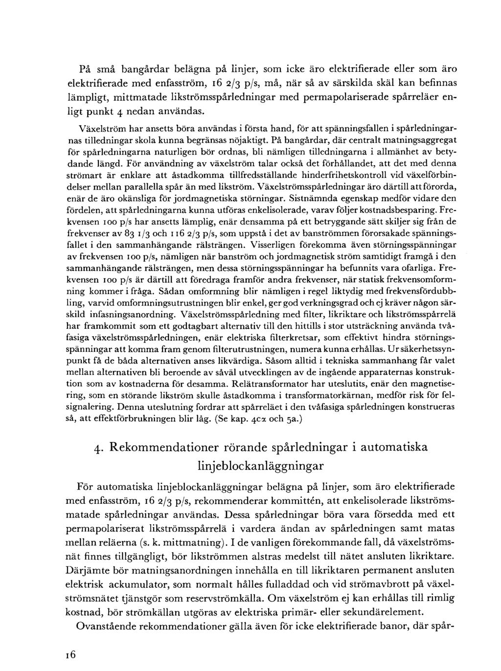 På små bangårdar belägna på linjer, som icke äro elektrifierade eller som äro elektrifierade med enfasström, 16 2/3 p/s, må, när så av särskilda skäl kan befinnas lämpligt, mittmatade