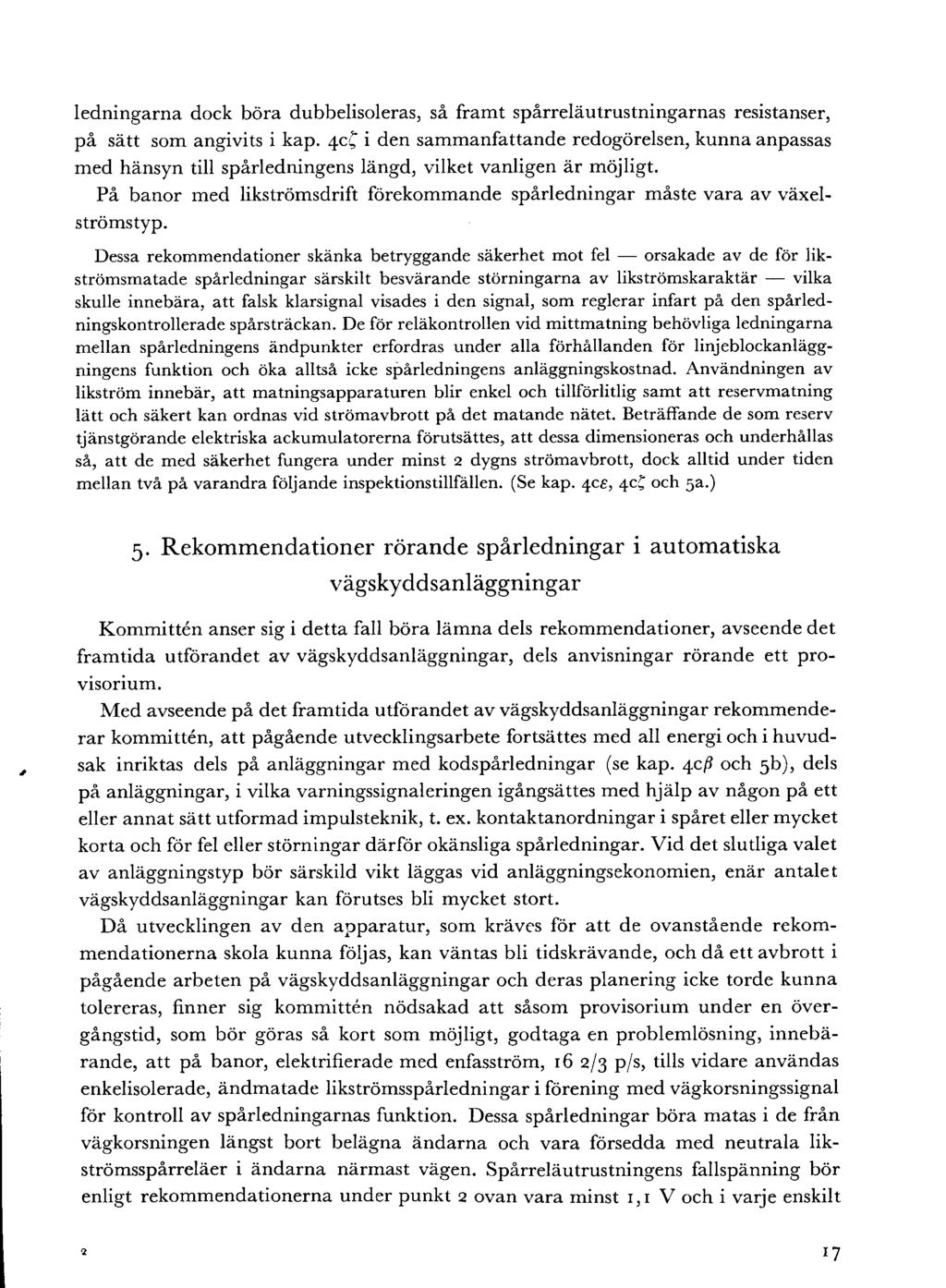 ledningarna dock böra dubbelisoleras, så framt spårreläutrustningarnas resistanser, på sätt som angivits i kap.