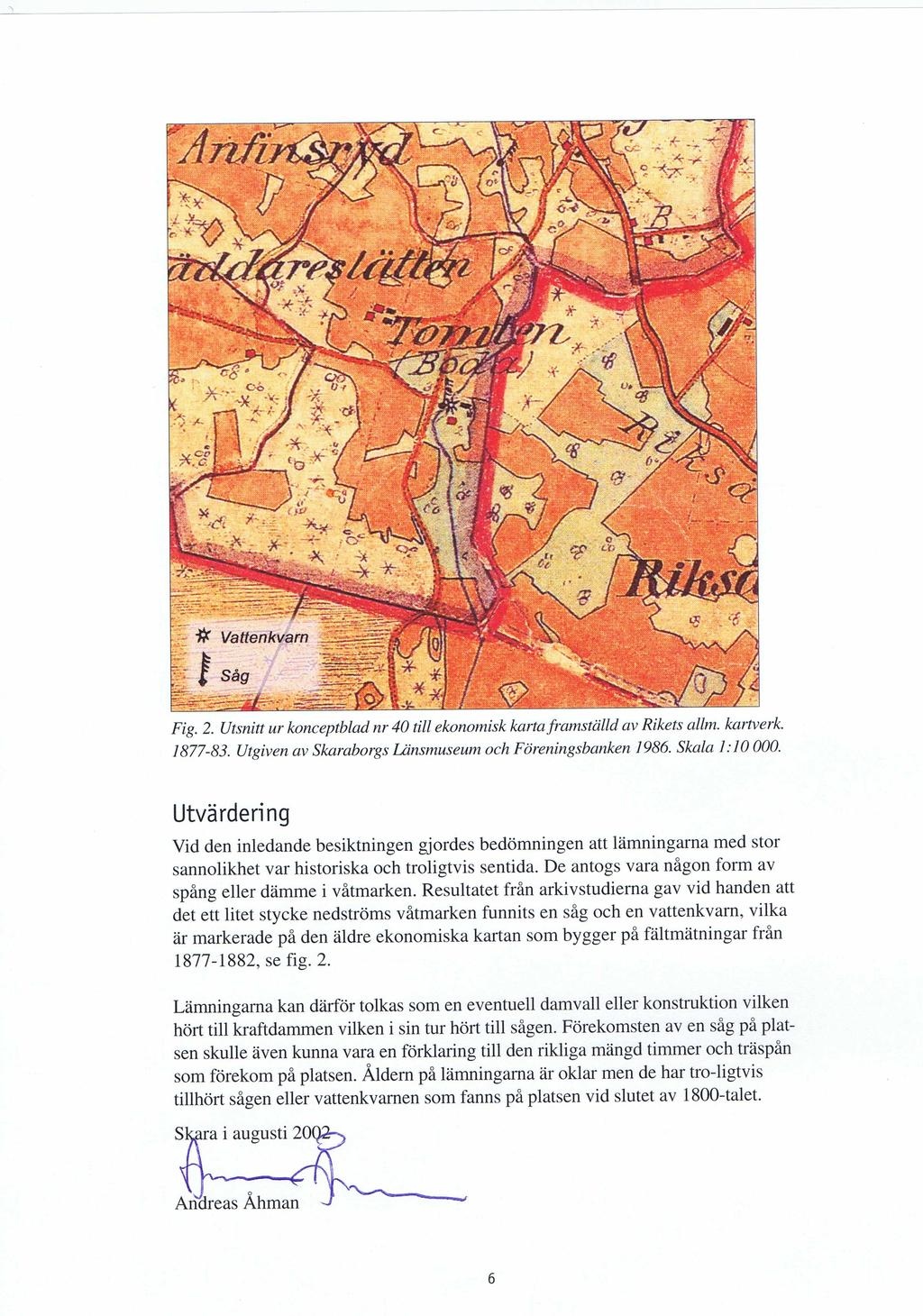 Fig. 2. Utsnitt ur konceptblad nr 40 till ekonomisk karta framställd av Rikets allm. kartverk. 1877-83. Utgiven av Skaraborgs Länsmuseum och Föreningsbanken 1986. Skala 1:10 000.