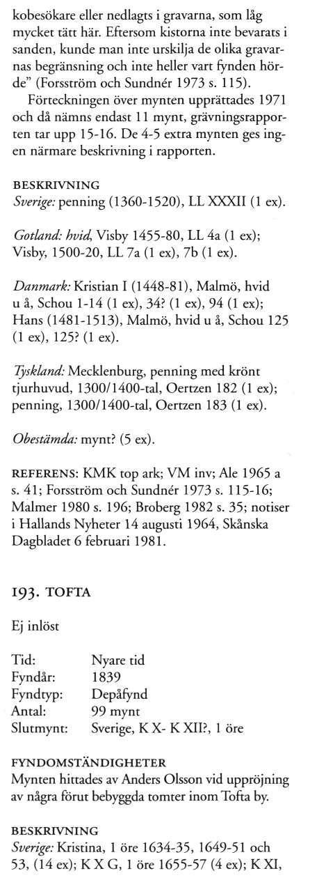 kobesökare eller nedlagts i gravarna, som låg mycket tätt här.