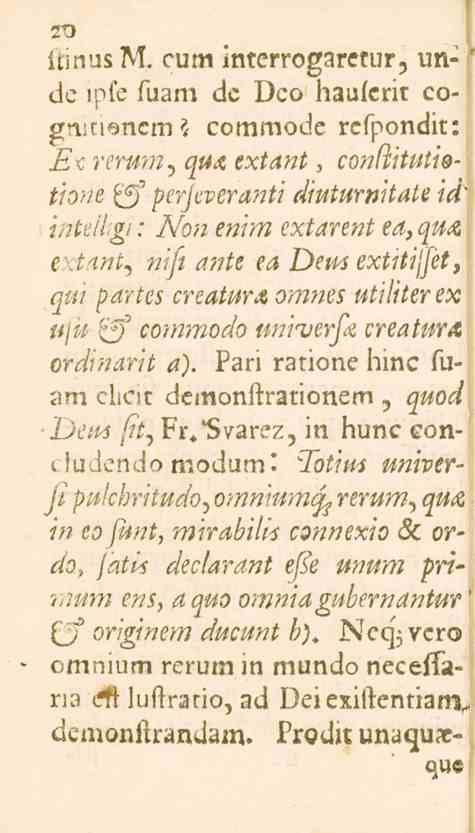 20 ftinus M. cum interrogaretur, unde ipfe fuam de Dco haufcrit cognmsncm commode rcfpondit: E<, rerum, a^te e^ct^l«i, conftitutietione ff perjeveranti diuturnhate id' i inteil.gi.