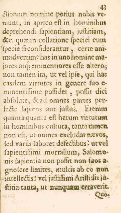 dionum noniine potius nobiz ve» niunt, in apnco eft in liominibus deprehcndi fapientiam, jui.ltiam, &e. qua: in collationc lpeciei cum fpecie fi conliderantur, ccrtc ani" madvertim?