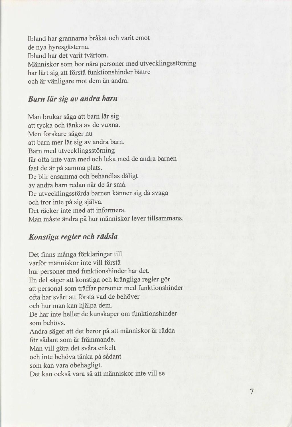 varit bråkat emot Ibland grannarna hyresgästerna. nya varit t Ibland tvt. utvecklingsstörning bor Människor na bättre förstå lt andra.