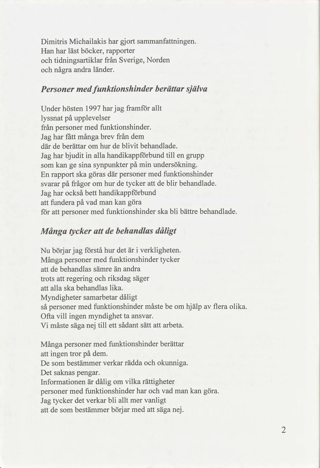 Dimitris Michailakis gjort samfningen. Han läst böcker, rapporter tidningsartiklar från Sverige, Norn några andra länr.