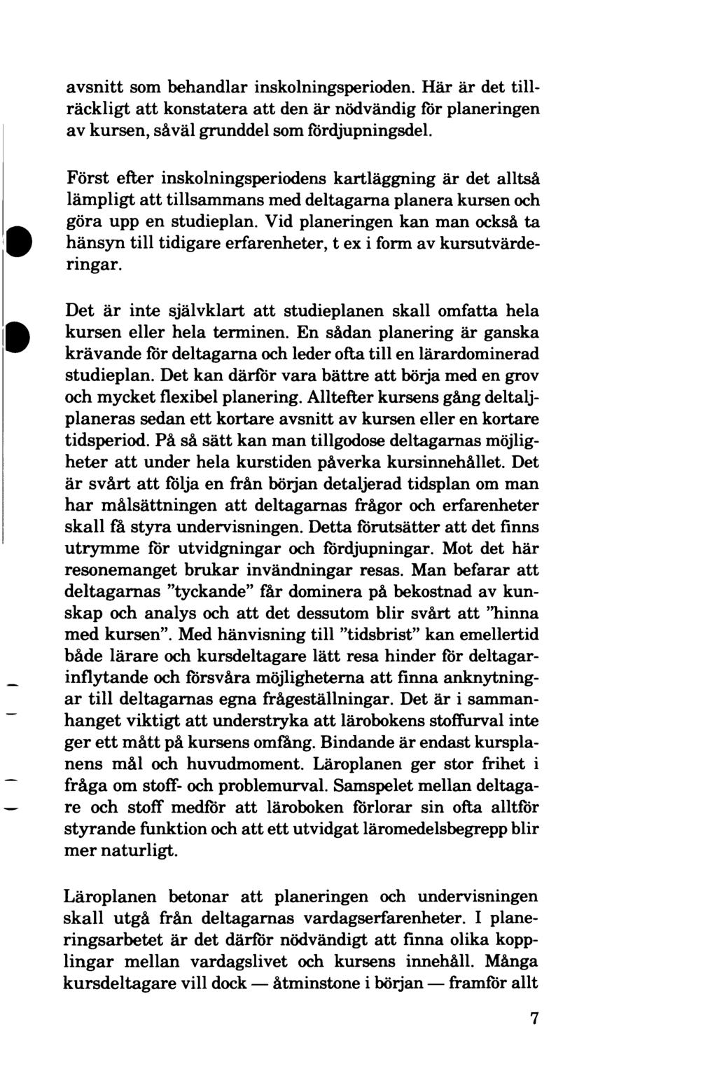 avsnitt som behandlar inskolningsperioden. Här är det tillräckligt att konstatera att den är nödvändig för planeringen av kursen, såväl grunddel som fördjupningsdel.