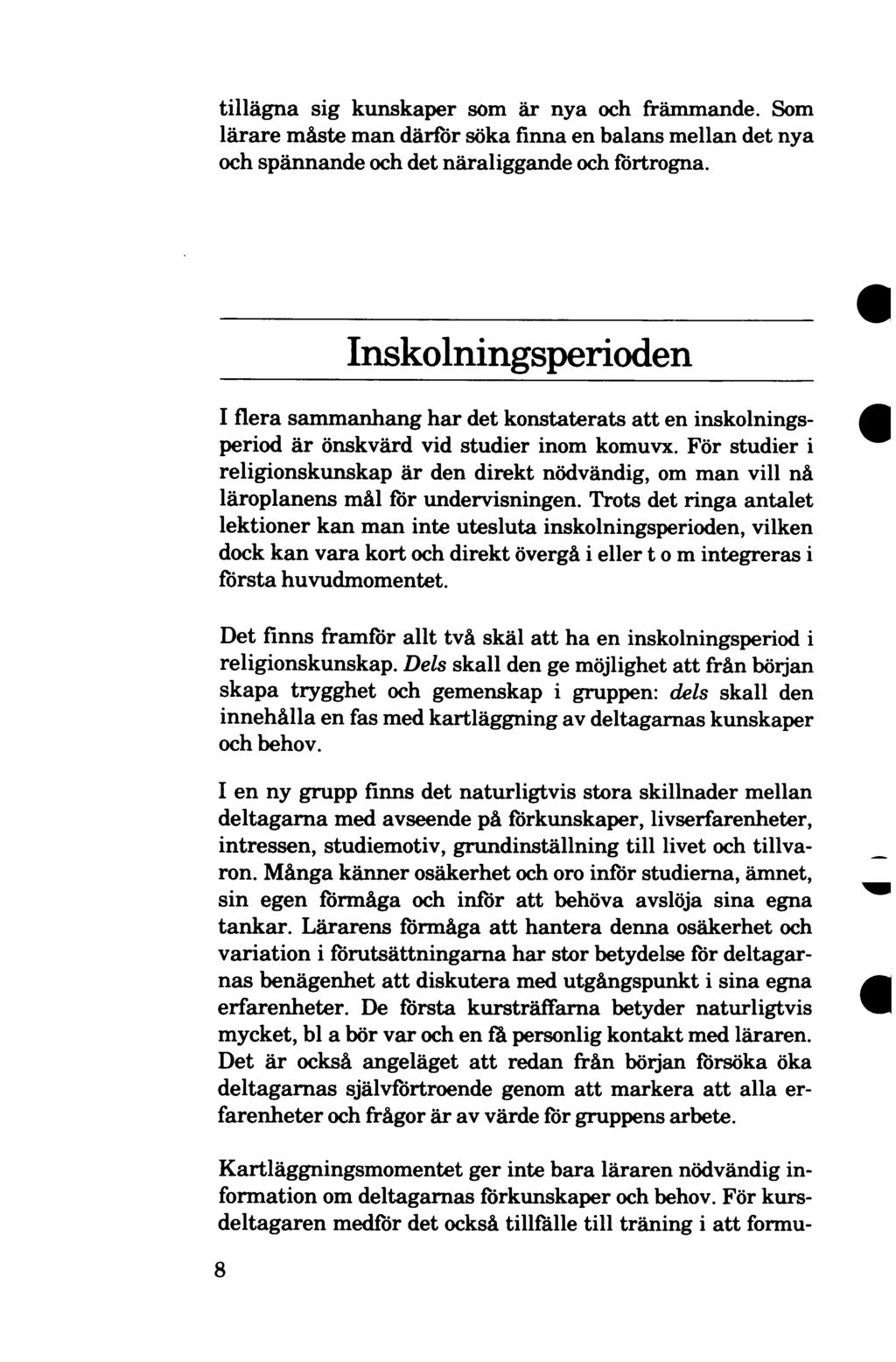 tillägna sig kunskaper som är nya och främmande. Som lärare måste man därför söka finna en balans mellan det nya och spännande och det näraliggande och förtrogna.
