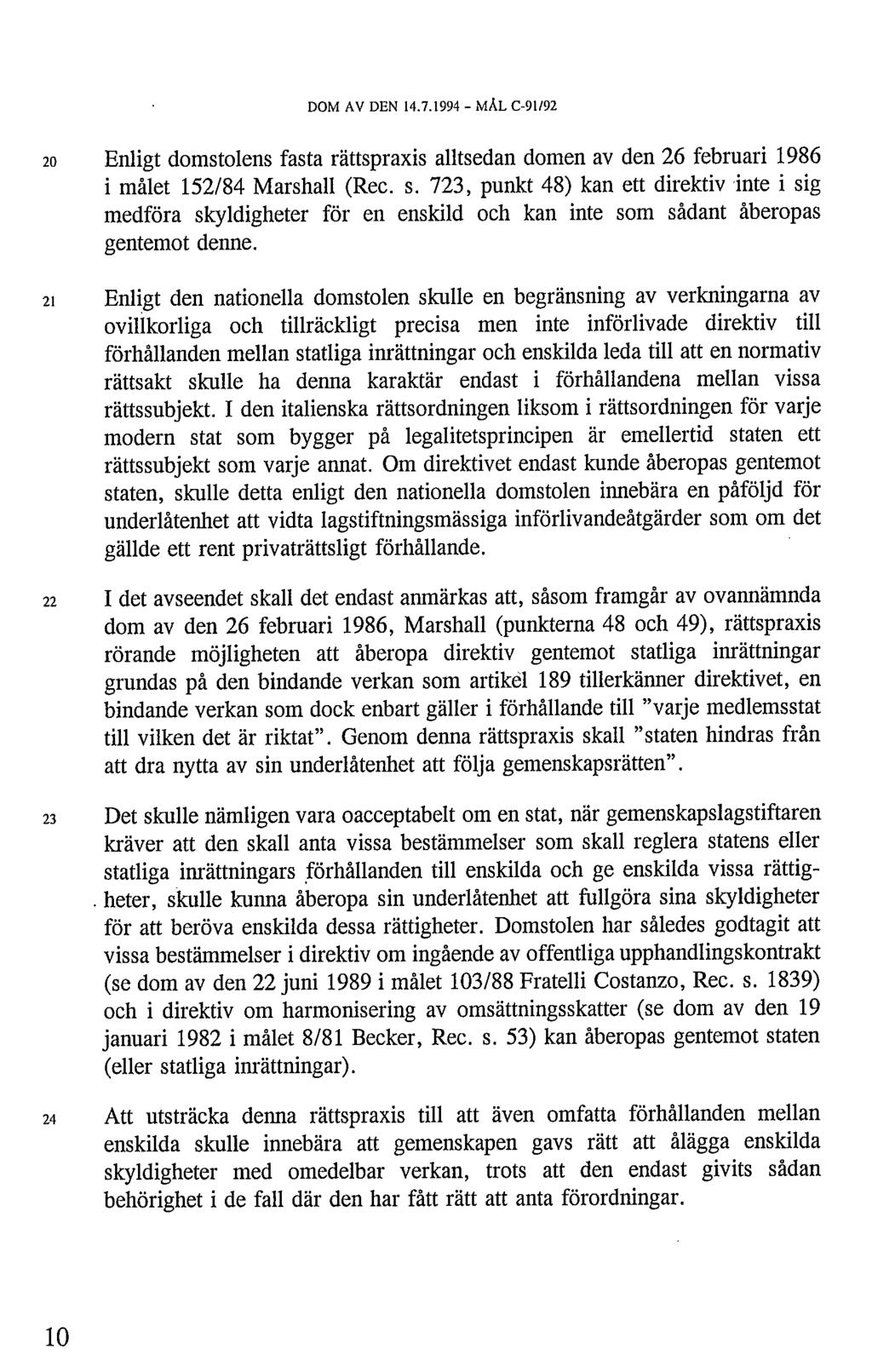 DOM AV DEN 14.7.1994 - MÅL C-91/92 20 Enligt domstolens fasta rättspraxis alltsedan domen av den 26 februari 1986 i målet 152/84 Marshall (Rec. s.