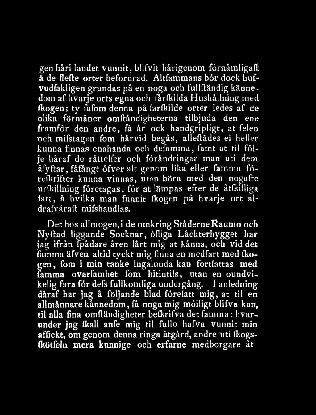 omftåndigheterna tilbjuda den ene framför den andre, få år ock handgripligt* at felen t>ch mifstagen fom härvid begås, alleftådes ei heller kunna finnas enahanda och defamma, famt at til följe håraf