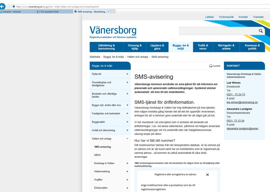 SMS-avisering www.vanersborg.se bygga, bo och miljö vatten och avlopp sms-avisering Vänersborgs Kretslopp & Vatten har en sms-tjänst som vi använder vid driftstörningar, t.ex.